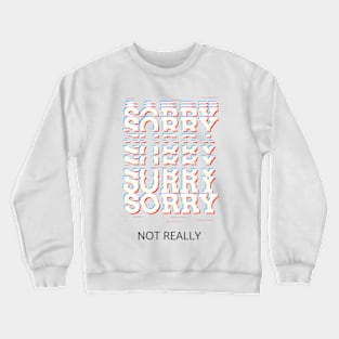 Sorry not really Crewneck Sweatshirt